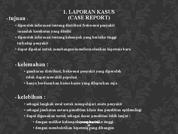 1. LAPORAN KASUS (CASE REPORT) • tujuan : • diperoleh informasi tentang distribusi frekwensi