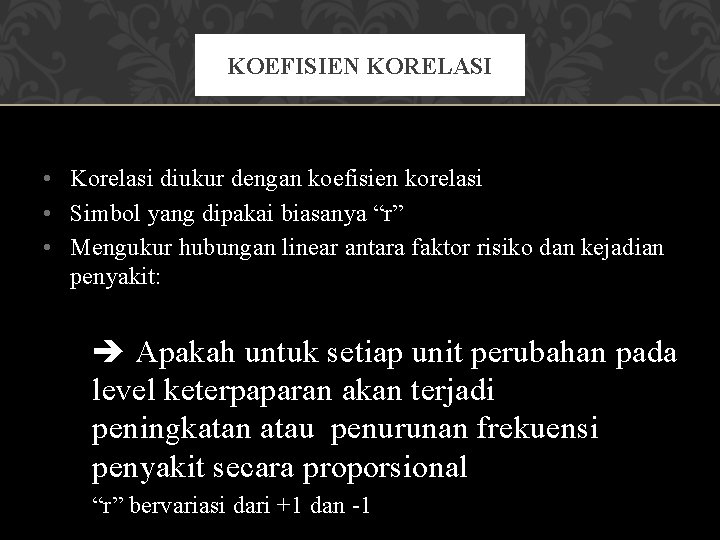 KOEFISIEN KORELASI • Korelasi diukur dengan koefisien korelasi • Simbol yang dipakai biasanya “r”