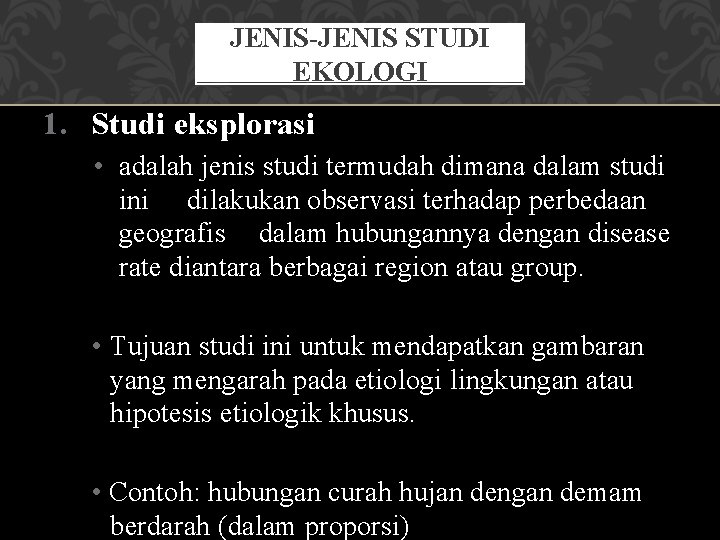 JENIS-JENIS STUDI EKOLOGI 1. Studi eksplorasi • adalah jenis studi termudah dimana dalam studi