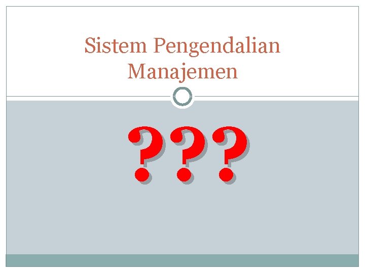 Sistem Pengendalian Manajemen ? ? ? 