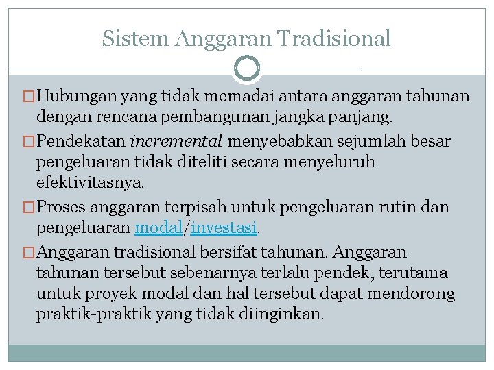 Sistem Anggaran Tradisional �Hubungan yang tidak memadai antara anggaran tahunan dengan rencana pembangunan jangka