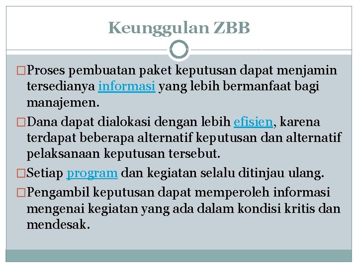 Keunggulan ZBB �Proses pembuatan paket keputusan dapat menjamin tersedianya informasi yang lebih bermanfaat bagi