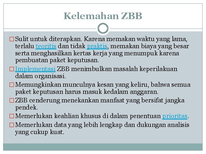 Kelemahan ZBB � Sulit untuk diterapkan. Karena memakan waktu yang lama, terlalu teoritis dan