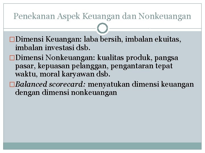 Penekanan Aspek Keuangan dan Nonkeuangan �Dimensi Keuangan: laba bersih, imbalan ekuitas, imbalan investasi dsb.