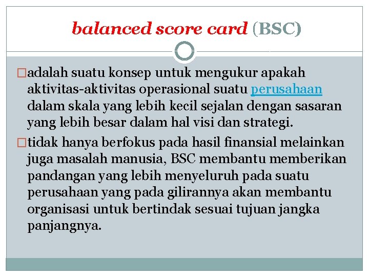 balanced score card (BSC) �adalah suatu konsep untuk mengukur apakah aktivitas-aktivitas operasional suatu perusahaan