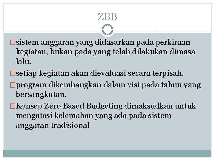 ZBB �sistem anggaran yang didasarkan pada perkiraan kegiatan, bukan pada yang telah dilakukan dimasa