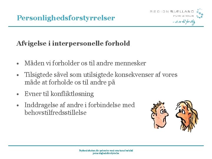 Personlighedsforstyrrelser Afvigelse i interpersonelle forhold • Måden vi forholder os til andre mennesker •