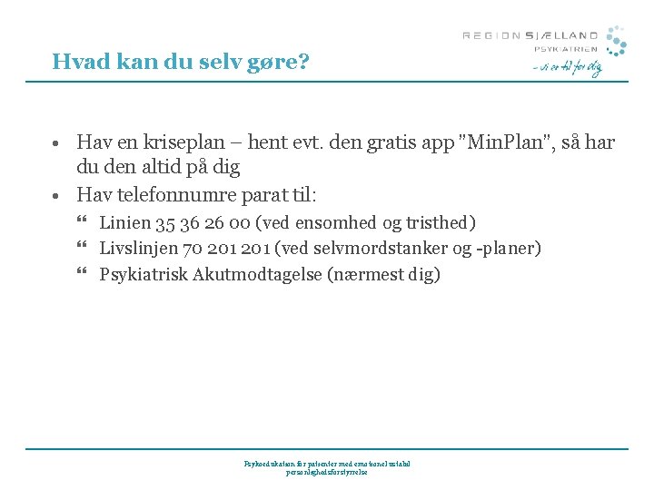 Hvad kan du selv gøre? • Hav en kriseplan – hent evt. den gratis