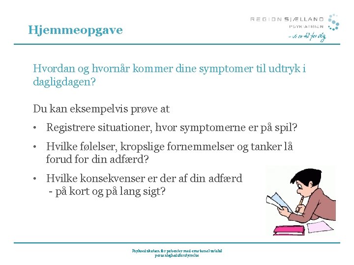 Hjemmeopgave Hvordan og hvornår kommer dine symptomer til udtryk i dagligdagen? Du kan eksempelvis