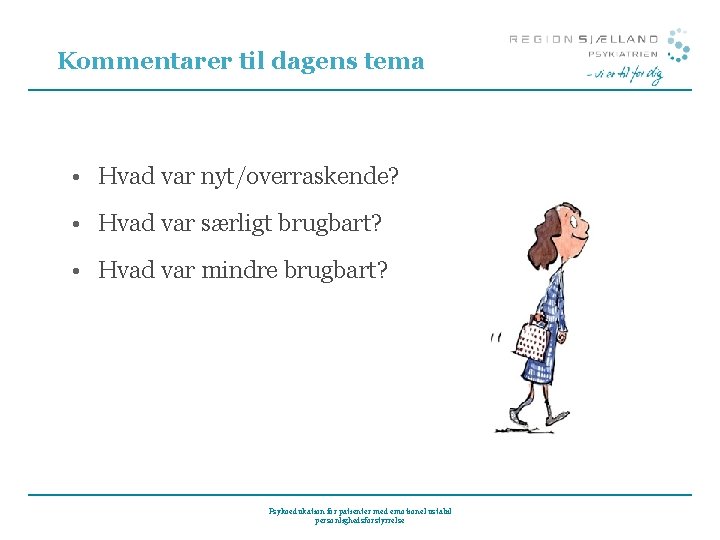 Kommentarer til dagens tema • Hvad var nyt/overraskende? • Hvad var særligt brugbart? •