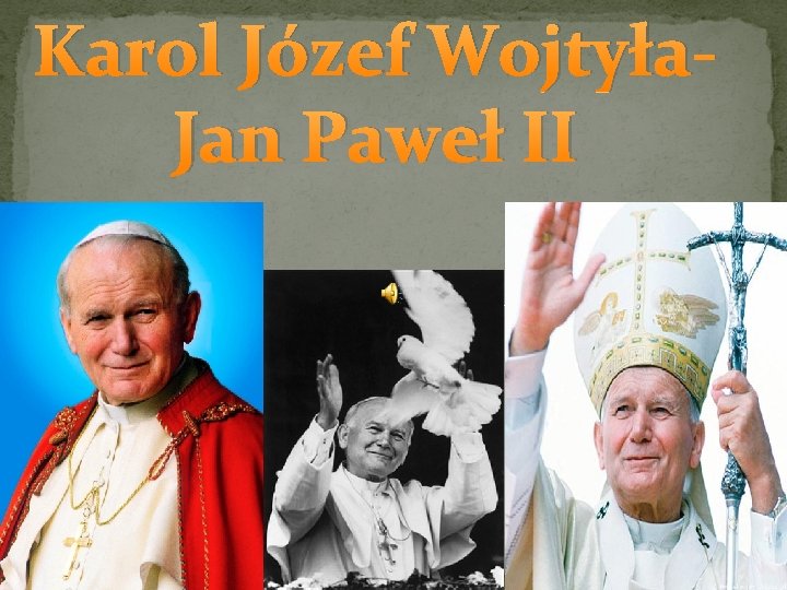 Karol Józef Wojtyła. Jan Paweł II 