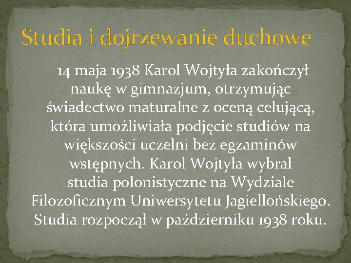 Studia i dojrzewanie duchowe 14 maja 1938 Karol Wojtyła zakończył naukę w gimnazjum, otrzymując