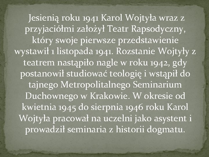  Jesienią roku 1941 Karol Wojtyła wraz z przyjaciółmi założył Teatr Rapsodyczny, który swoje