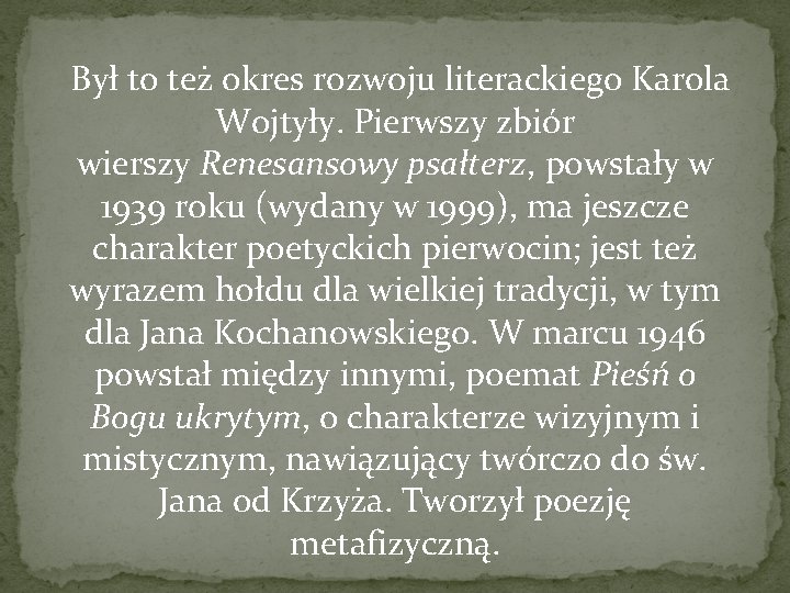  Był to też okres rozwoju literackiego Karola Wojtyły. Pierwszy zbiór wierszy Renesansowy psałterz,