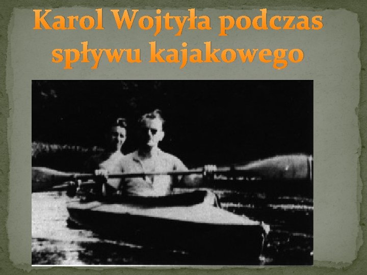 Karol Wojtyła podczas spływu kajakowego 