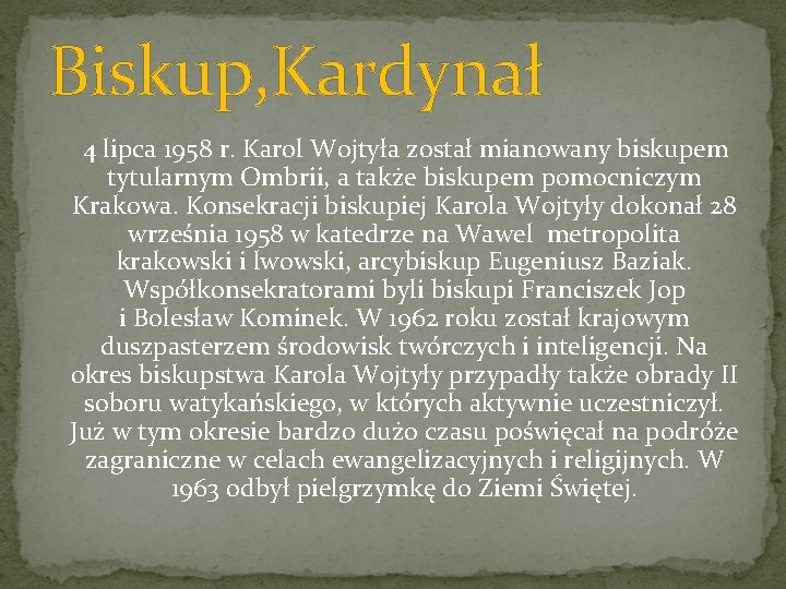 Biskup, Kardynał 4 lipca 1958 r. Karol Wojtyła został mianowany biskupem tytularnym Ombrii, a