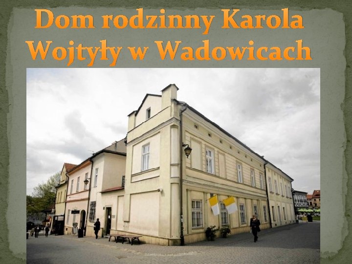 Dom rodzinny Karola Wojtyły w Wadowicach 