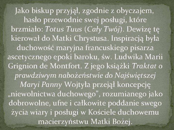  Jako biskup przyjął, zgodnie z obyczajem, hasło przewodnie swej posługi, które brzmiało: Totus