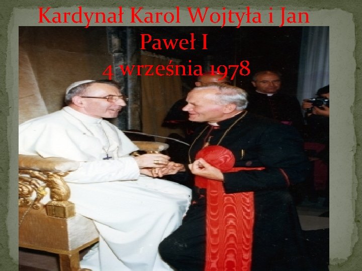 Kardynał Karol Wojtyła i Jan Paweł I 4 września 1978 