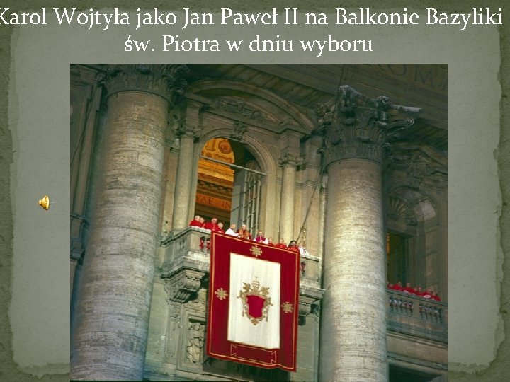 Karol Wojtyła jako Jan Paweł II na Balkonie Bazyliki św. Piotra w dniu wyboru