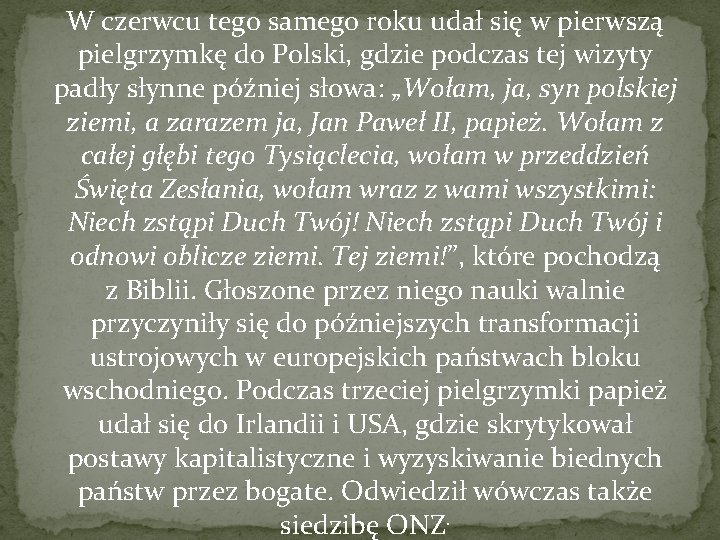  W czerwcu tego samego roku udał się w pierwszą pielgrzymkę do Polski, gdzie