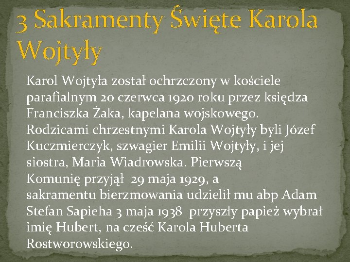 3 Sakramenty Święte Karola Wojtyły Karol Wojtyła został ochrzczony w kościele parafialnym 20 czerwca