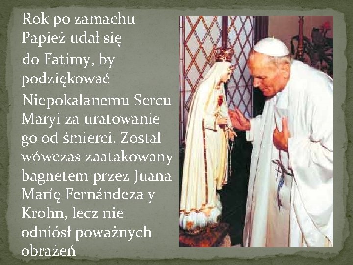  Rok po zamachu Papież udał się do Fatimy, by podziękować Niepokalanemu Sercu Maryi