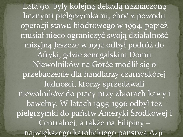  Lata 90. były kolejną dekadą naznaczoną licznymi pielgrzymkami, choć z powodu operacji stawu