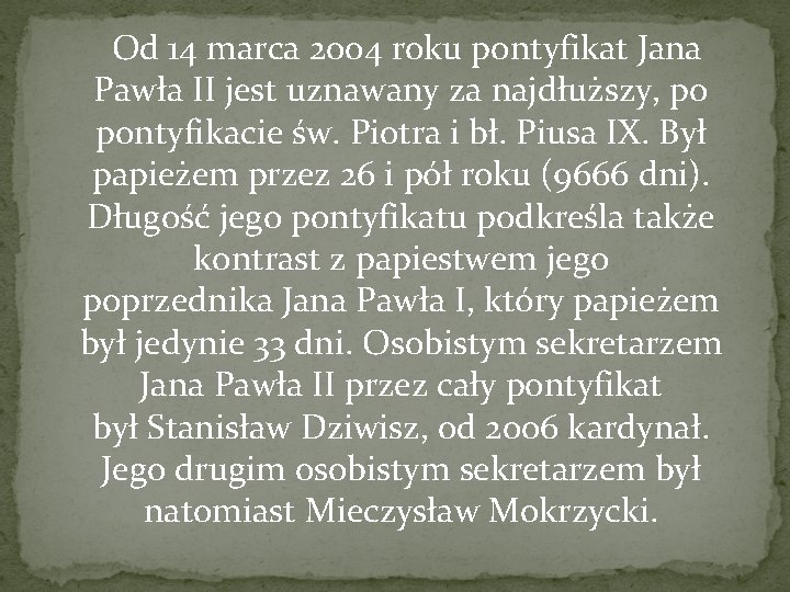  Od 14 marca 2004 roku pontyfikat Jana Pawła II jest uznawany za najdłuższy,