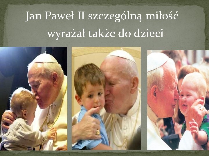 Jan Paweł II szczególną miłość wyrażał także do dzieci 