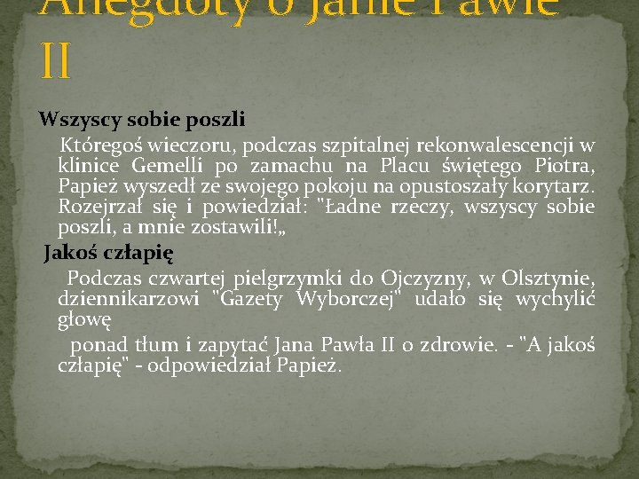 Anegdoty o Janie Pawle II Wszyscy sobie poszli Któregoś wieczoru, podczas szpitalnej rekonwalescencji w