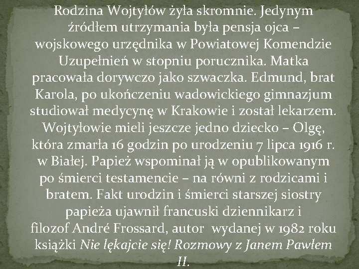  Rodzina Wojtyłów żyła skromnie. Jedynym źródłem utrzymania była pensja ojca – wojskowego urzędnika