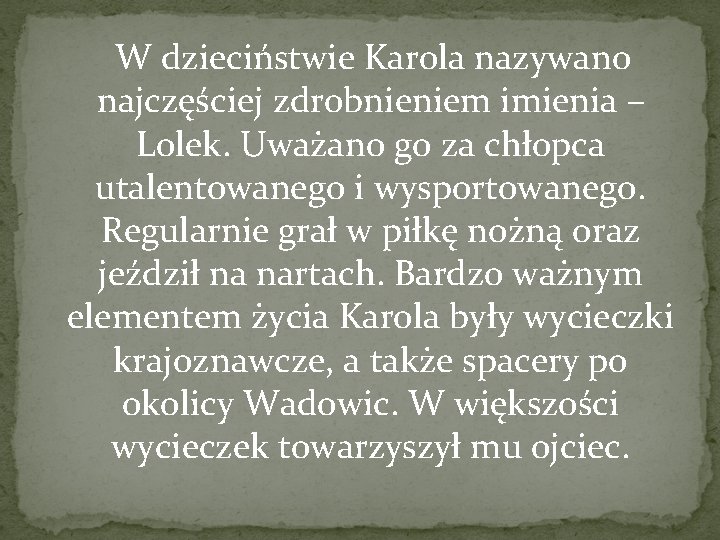  W dzieciństwie Karola nazywano najczęściej zdrobnieniem imienia – Lolek. Uważano go za chłopca