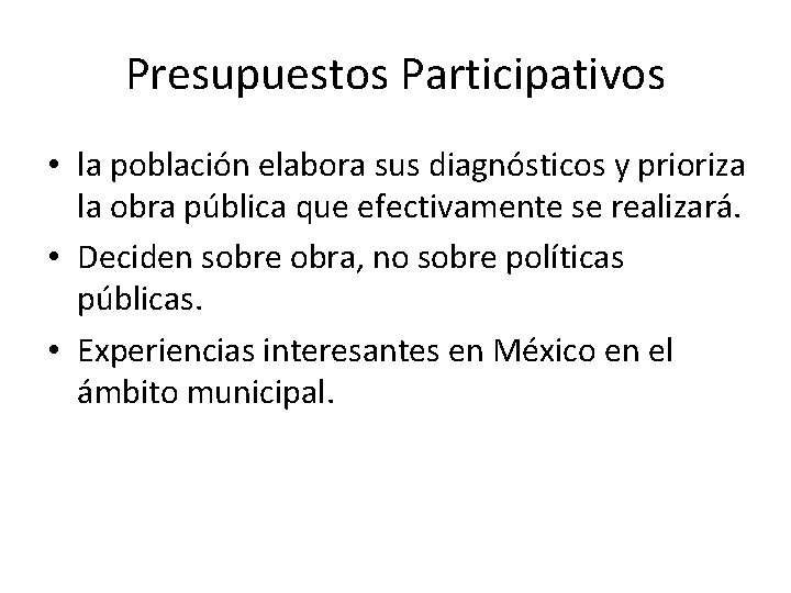 Presupuestos Participativos • la población elabora sus diagnósticos y prioriza la obra pública que