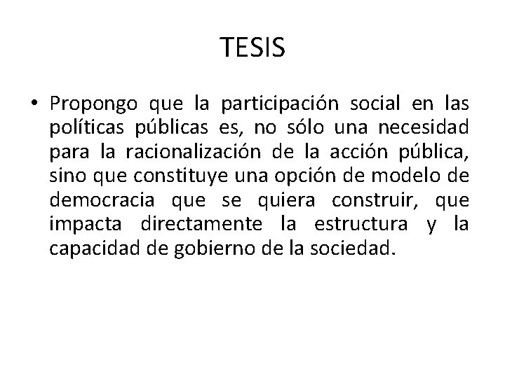 TESIS • Propongo que la participación social en las políticas públicas es, no sólo