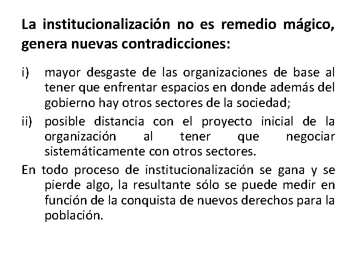 La institucionalización no es remedio mágico, genera nuevas contradicciones: i) mayor desgaste de las