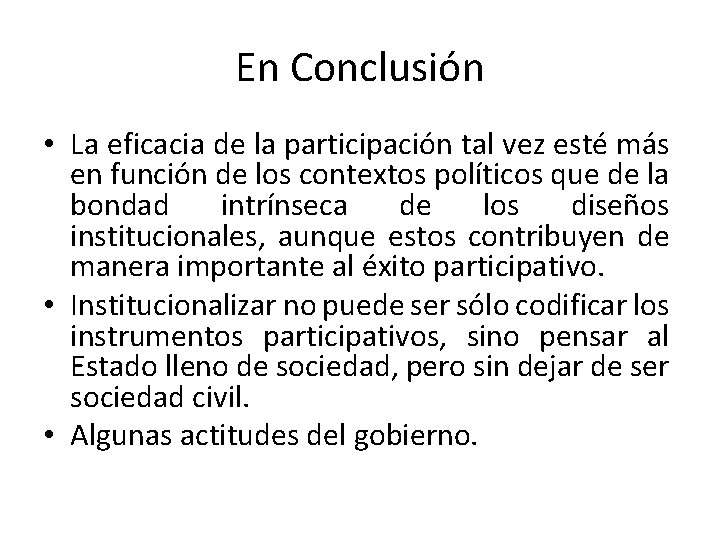 En Conclusión • La eficacia de la participación tal vez esté más en función