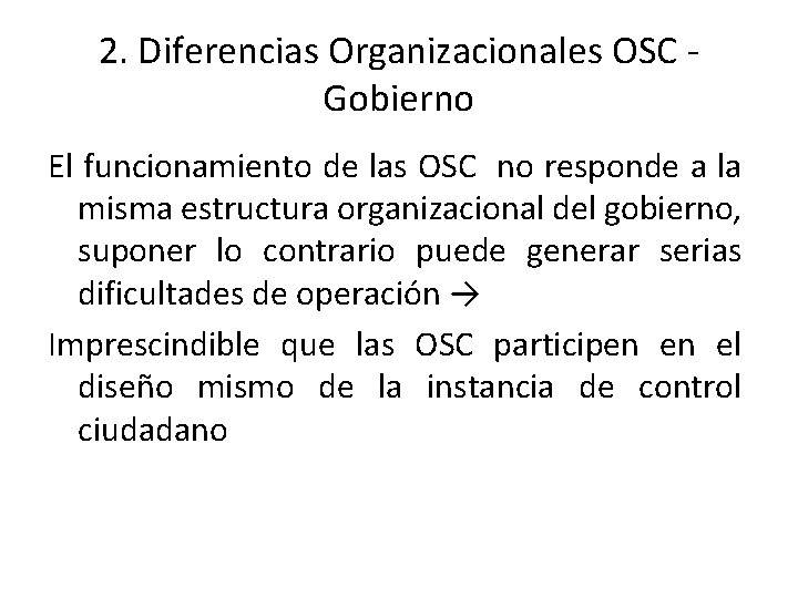 2. Diferencias Organizacionales OSC Gobierno El funcionamiento de las OSC no responde a la