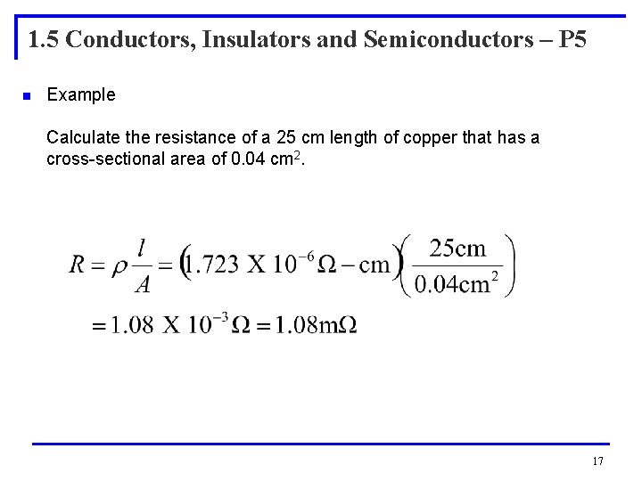1. 5 Conductors, Insulators and Semiconductors – P 5 n Example Calculate the resistance 1. 5 Conductors, Insulators and Semiconductors – P 5 n Example Calculate the resistance