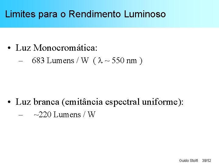 Limites para o Rendimento Luminoso • Luz Monocromática: – 683 Lumens / W (