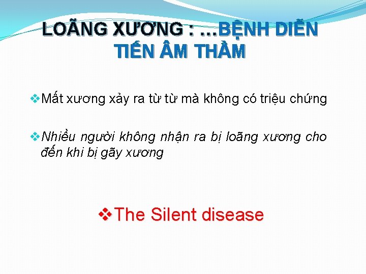 LOÃNG XƯƠNG : …BỆNH DIỄN TIẾN M THẦM v. Mất xương xảy ra từ