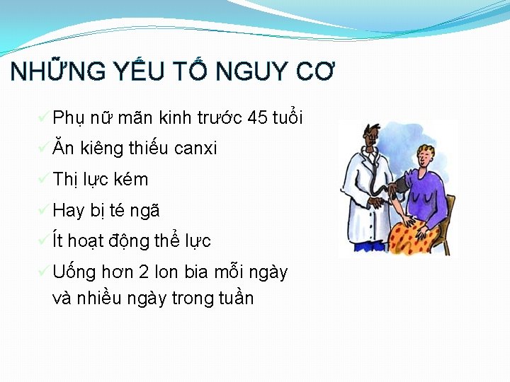 NHỮNG YẾU TỐ NGUY CƠ ü Phụ nữ mãn kinh trước 45 tuổi ü