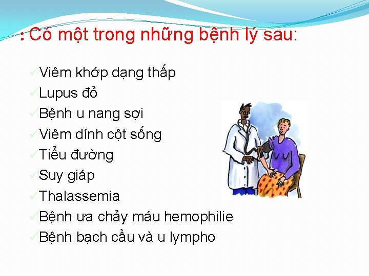 : Có một trong những bệnh lý sau: üViêm khớp dạng thấp üLupus đỏ