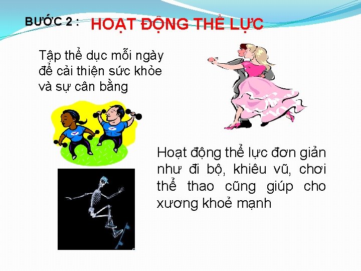 BƯỚC 2 : HOẠT ĐỘNG THỂ LỰC Tập thể dục mỗi ngày để cải