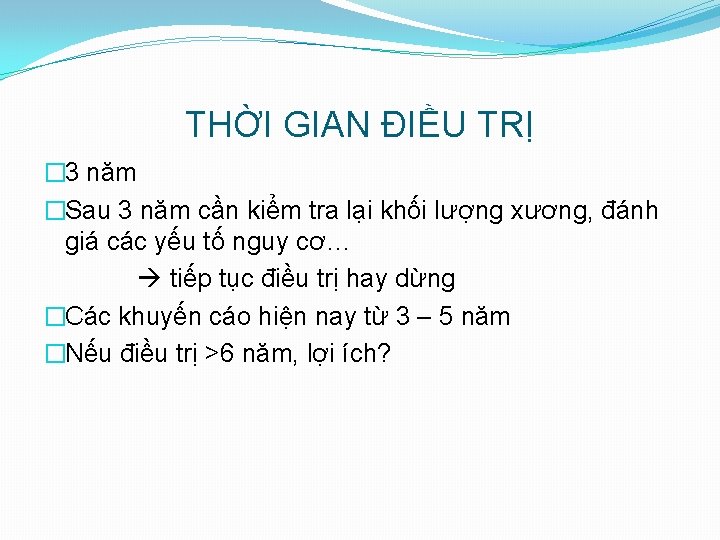 THỜI GIAN ĐIỀU TRỊ � 3 năm �Sau 3 năm cần kiểm tra lại