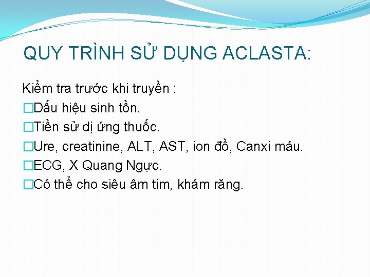 QUY TRÌNH SỬ DỤNG ACLASTA: Kiểm tra trước khi truyền : �Dấu hiệu sinh