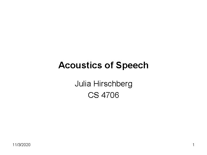 Acoustics of Speech Julia Hirschberg CS 4706 11/3/2020 1 