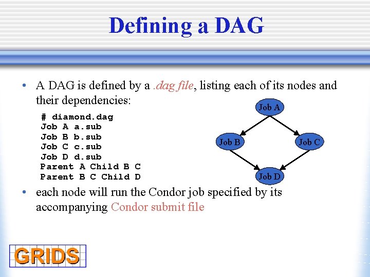 Defining a DAG • A DAG is defined by a. dag file, listing each