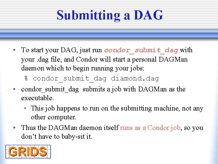 Submitting a DAG • To start your DAG, just run condor_submit_dag with your. dag