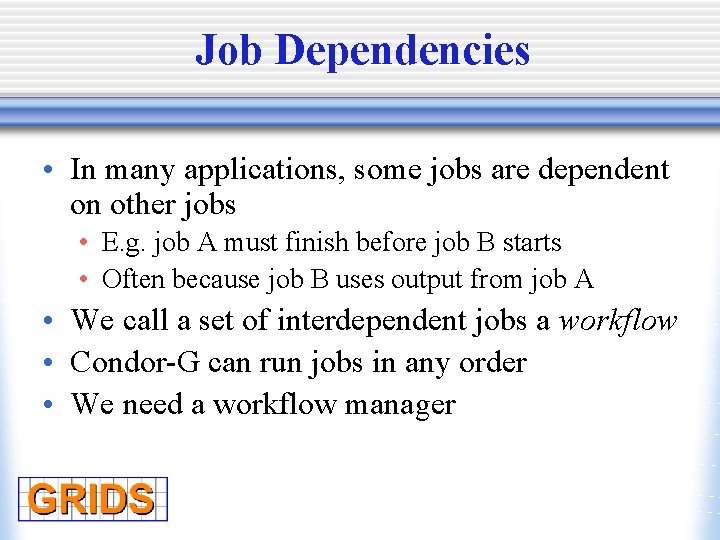 Job Dependencies • In many applications, some jobs are dependent on other jobs •